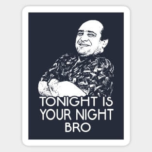 Tonight Is Your Night Bro! Magnet
